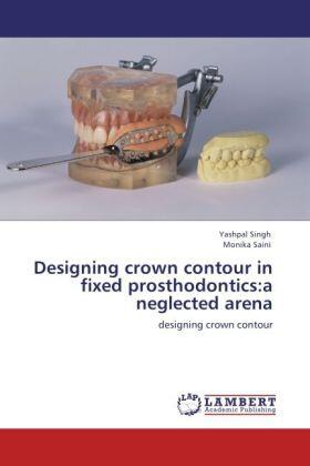 Singh / Saini |  Designing crown contour in fixed prosthodontics:a neglected arena | Buch |  Sack Fachmedien