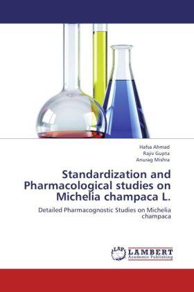 Ahmad / Gupta / Mishra |  Standardization and Pharmacological studies on Michelia champaca L. | Buch |  Sack Fachmedien