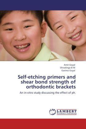 Goyal / B M |  Self-etching primers and shear bond strength of orthodontic brackets | Buch |  Sack Fachmedien