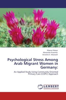 Irfaeya / Kraemer / Maxwell |  Psychological Stress Among Arab Migrant Women in Germany: | Buch |  Sack Fachmedien