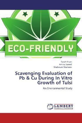 Khan / Saeed / Shaheen |  Scavenging Evaluation of  Pb & Cu During In Vitro Growth of Tulsi | Buch |  Sack Fachmedien