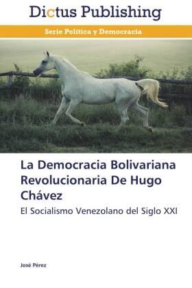 Pérez |  La Democracia Bolivariana Revolucionaria De Hugo Chávez | Buch |  Sack Fachmedien