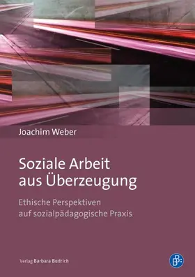 Weber | Soziale Arbeit aus Überzeugung | Buch | 978-3-8474-0169-8 | www2.sack.de
