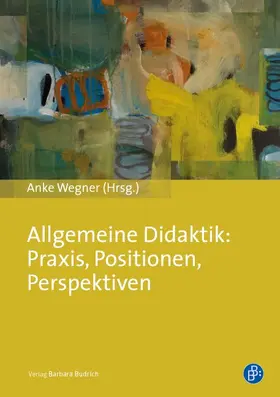 Wegner |  Allgemeine Didaktik: Praxis, Positionen, Perspektiven | Buch |  Sack Fachmedien