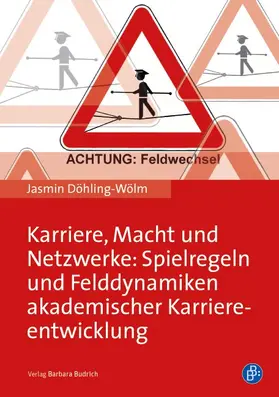 Döhling-Wölm |  Karriere, Macht und Netzwerke: Spielregeln und Felddynamiken akademischer Karriereentwicklung | Buch |  Sack Fachmedien