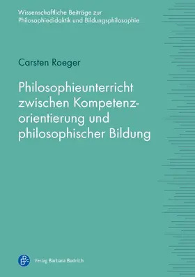 Roeger |  Philosophieunterricht zwischen Kompetenzorientierung und philosophischer Bildung | Buch |  Sack Fachmedien