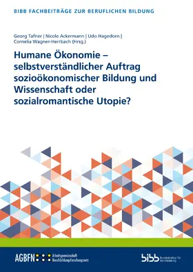 Tafner / Bundesinstitut für Berufsbildung / Ackermann |  Humane Ökonomie - selbstverständlicher Auftrag sozioökonomischer Bildung und Wissenschaft oder sozialromantische Utopie? | Buch |  Sack Fachmedien