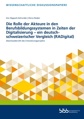 Hippach-Schneider / Rieder / Bundesinstitut für Berufsbildung |  Die Rolle der Akteure in den Berufsbildungssystemen in Zeiten der Digitalisierung – ein deutsch-schweizerischer Vergleich (RADigital) | Buch |  Sack Fachmedien
