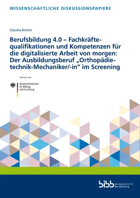 Böcker / Bundesinstitut für Berufsbildung (BIBB) / Bundesinstitut für Berufsbildung |  Berufsbildung 4.0 – Fachkräftequalifikationen und Kompetenzen für die digitalisierte Arbeit von morgen: Der Ausbildungsberuf „Orthopädietechnik-Mechaniker/-in“ im Screening | Buch |  Sack Fachmedien