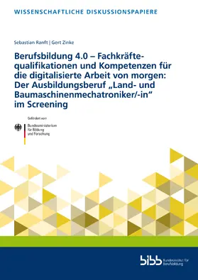 Ranft / Bundesinstitut für Berufsbildung / Zinke |  Berufsbildung 4.0 – Fachkräftequalifikationen und Kompetenzen für die digitalisierte Arbeit von morgen: Der Ausbildungsberuf „Land- und Baumaschinenmechatroniker/-in“ im Screening | Buch |  Sack Fachmedien