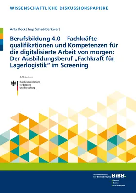 Kock / Schad-Dankwart |  Berufsbildung 4.0 – Fachkräftequalifikationen und Kompetenzen für die digitalisierte Arbeit von morgen: Der Ausbildungsberuf Fachkraft für Lagerlogistik im Screening | Buch |  Sack Fachmedien