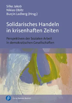 Jakob / Obitz / Ladberg |  Solidarisches Handeln in krisenhaften Zeiten | Buch |  Sack Fachmedien