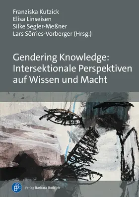 Kutzick / Linseisen / Segler-Meßner |  Gendering Knowledge: Intersektionale Perspektiven auf Wissen und Macht | Buch |  Sack Fachmedien