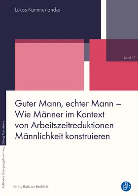 Kammerlander |  Guter Mann, echter Mann - Wie Männer im Kontext von Arbeitszeitreduktionen Männlichkeit konstruieren | Buch |  Sack Fachmedien
