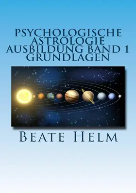 Helm |  Psychologische Astrologie - Ausbildung Band 1: Grundlagen der Astrologie | eBook | Sack Fachmedien