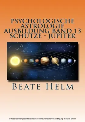 Helm |  Psychologische Astrologie - Ausbildung Band 13: Schütze - Jupiter | eBook | Sack Fachmedien
