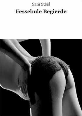 Steel |  Fesselnde Begierde | eBook | Sack Fachmedien