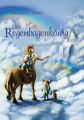 Bauer |  Der Regenbogenkönig | eBook | Sack Fachmedien