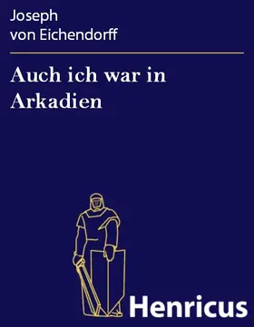 Eichendorff | Auch ich war in Arkadien | E-Book | sack.de