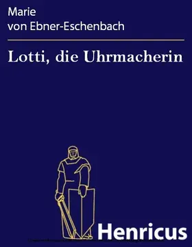 Ebner-Eschenbach |  Lotti, die Uhrmacherin | eBook | Sack Fachmedien