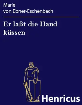 Ebner-Eschenbach |  Er laßt die Hand küssen | eBook | Sack Fachmedien