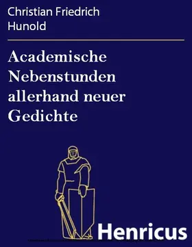 Hunold |  Academische Nebenstunden allerhand neuer Gedichte | eBook | Sack Fachmedien