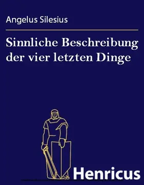 Silesius |  Sinnliche Beschreibung der vier letzten Dinge | eBook | Sack Fachmedien