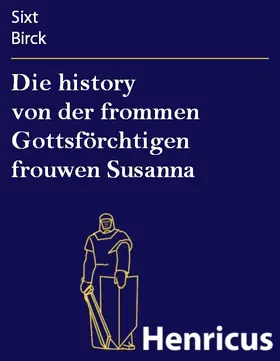Birck |  Die history von der frommen Gottsförchtigen frouwen Susanna | eBook | Sack Fachmedien