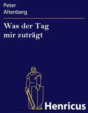 Altenberg |  Was der Tag mir zuträgt | eBook | Sack Fachmedien