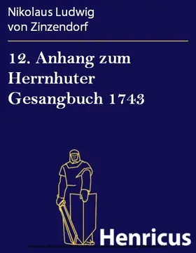 Zinzendorf |  12. Anhang zum Herrnhuter Gesangbuch 1743 | eBook | Sack Fachmedien