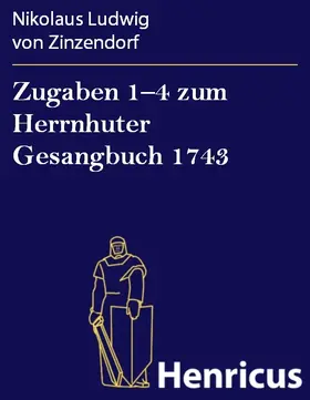 Zinzendorf |  Zugaben 1-4 zum Herrnhuter Gesangbuch 1743 | eBook | Sack Fachmedien