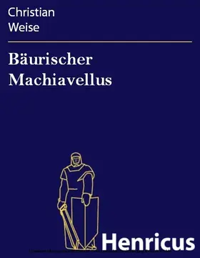 Weise |  Bäurischer Machiavellus | eBook | Sack Fachmedien