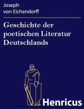 Eichendorff |  Geschichte der poetischen Literatur Deutschlands | eBook | Sack Fachmedien