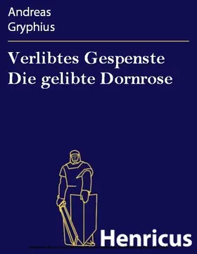 Gryphius |  Verlibtes Gespenste Die gelibte Dornrose | eBook | Sack Fachmedien