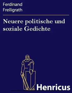 Freiligrath |  Neuere politische und soziale Gedichte | eBook | Sack Fachmedien