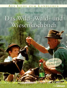 Szwillus |  Das Wild-, Wald-, und Wiesenkochbuch | Buch |  Sack Fachmedien