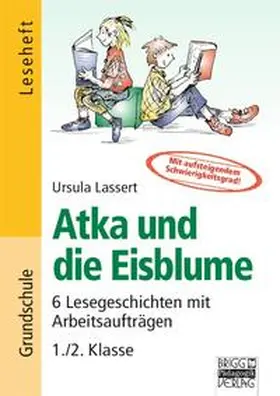 Lassert |  Lesegeschichten mit Aufgaben zum Leseverstehen - Grundschule / 1./2. Klasse - Atka und die Eisblume | Buch |  Sack Fachmedien