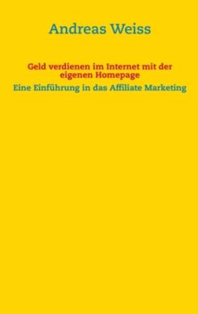Weiss |  Geld verdienen im Internet mit der eigenen Homepage | Buch |  Sack Fachmedien