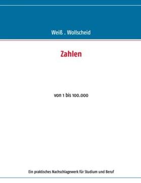 Weiß / Wollscheid |  Zahlen - von 1 bis 100.000 | Buch |  Sack Fachmedien