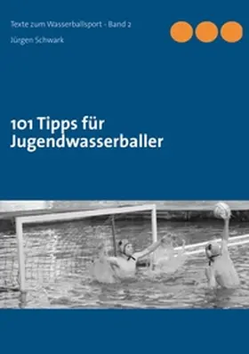 Schwark |  101 Tipps für Jugendwasserballer | Buch |  Sack Fachmedien