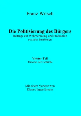 Witsch |  Die Politisierung des Bürgers, 4.Teil: Theorie der Gefühle | eBook | Sack Fachmedien