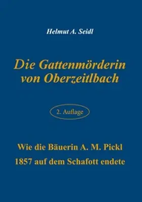 Seidl |  Die Gattenmörderin von Oberzeitlbach | Buch |  Sack Fachmedien