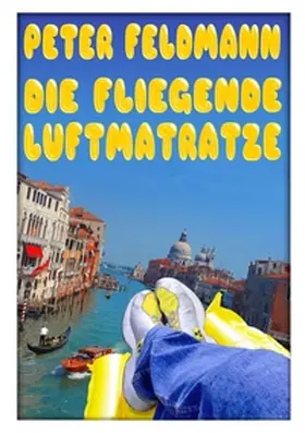 Feldmann |  Die fliegende Luftmatratze | Buch |  Sack Fachmedien