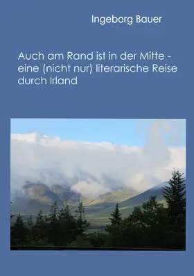 Bauer |  Auch am Rand ist in der Mitte - eine (nicht nur) literarische Reise durch Irland | eBook | Sack Fachmedien