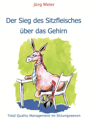 Meier |  Der Sieg des Sitzfleisches über das Gehirn | eBook | Sack Fachmedien