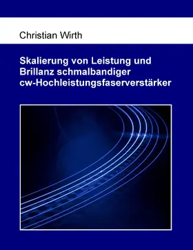 Wirth |  Skalierung von Leistung und Brillanz schmalbandiger cw-Hochleistungsfaserverstärker | eBook | Sack Fachmedien