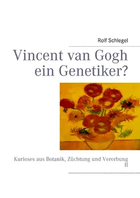 Schlegel |  Vincent van Gogh ein Genetiker? | eBook | Sack Fachmedien