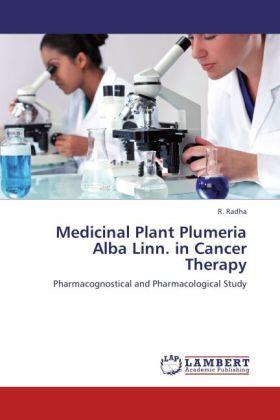 Radha |  Medicinal Plant Plumeria Alba Linn. in Cancer Therapy | Buch |  Sack Fachmedien