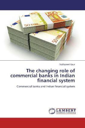 Kaur |  The changing role of commercial banks in Indian financial system | Buch |  Sack Fachmedien