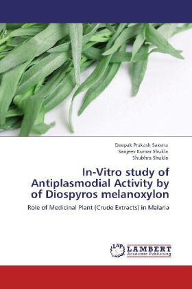 Saxena / Shukla |  In-Vitro study of Antiplasmodial Activity by of Diospyros melanoxylon | Buch |  Sack Fachmedien
